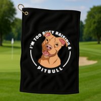 I'm Too Busy Raising A Pitbull Golf Towel