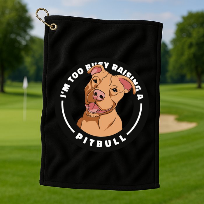 I'm Too Busy Raising A Pitbull Golf Towel
