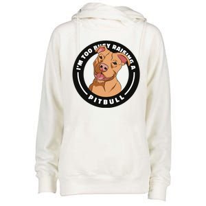 I'm Too Busy Raising A Pitbull Womens Funnel Neck Pullover Hood