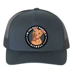 I'm Too Busy Raising A Pitbull Yupoong Adult 5-Panel Trucker Hat