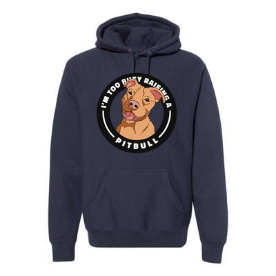 I'm Too Busy Raising A Pitbull Premium Hoodie