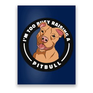 I'm Too Busy Raising A Pitbull Poster