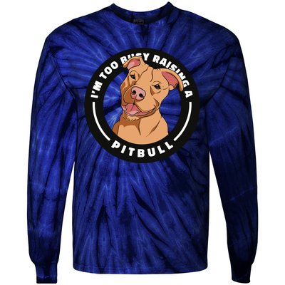 I'm Too Busy Raising A Pitbull Tie-Dye Long Sleeve Shirt