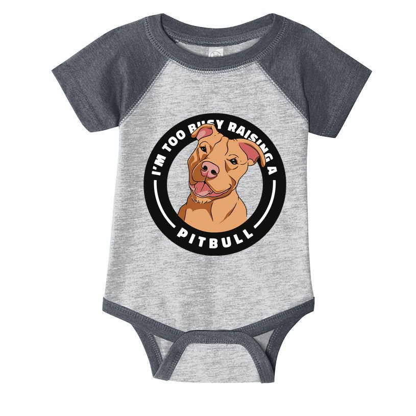 I'm Too Busy Raising A Pitbull Infant Baby Jersey Bodysuit
