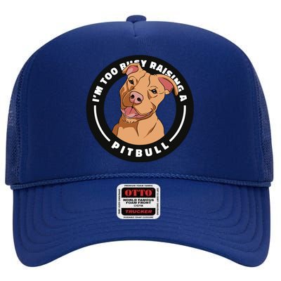 I'm Too Busy Raising A Pitbull High Crown Mesh Back Trucker Hat