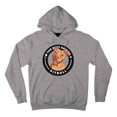 I'm Too Busy Raising A Pitbull Hoodie