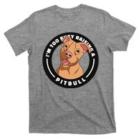 I'm Too Busy Raising A Pitbull T-Shirt