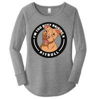 I'm Too Busy Raising A Pitbull Women's Perfect Tri Tunic Long Sleeve Shirt