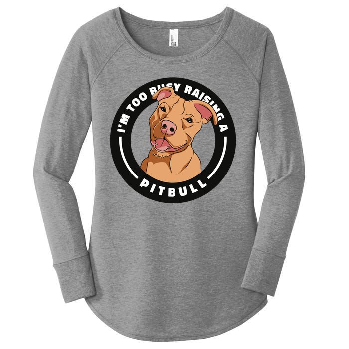 I'm Too Busy Raising A Pitbull Women's Perfect Tri Tunic Long Sleeve Shirt