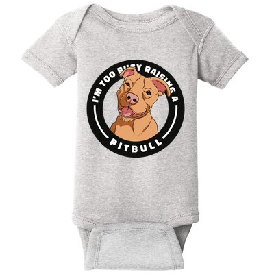 I'm Too Busy Raising A Pitbull Baby Bodysuit