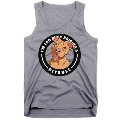 I'm Too Busy Raising A Pitbull Tank Top