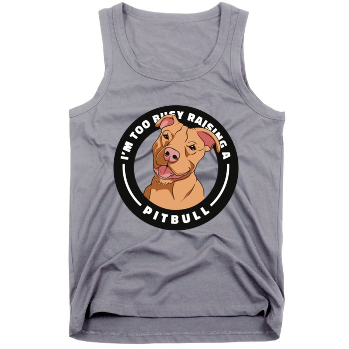 I'm Too Busy Raising A Pitbull Tank Top