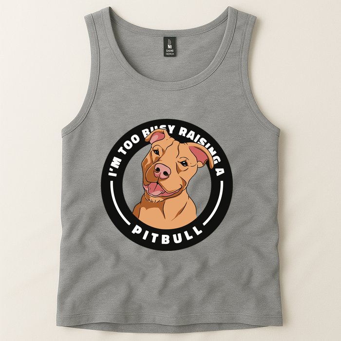 I'm Too Busy Raising A Pitbull Tank Top