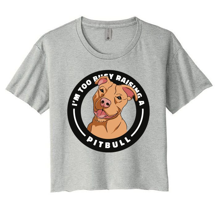 I'm Too Busy Raising A Pitbull Women's Crop Top Tee