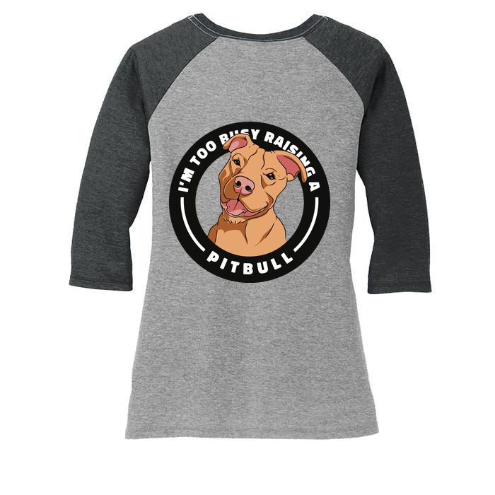 I'm Too Busy Raising A Pitbull Women's Tri-Blend 3/4-Sleeve Raglan Shirt