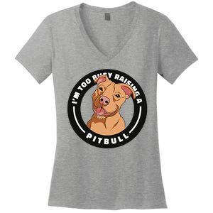 I'm Too Busy Raising A Pitbull Women's V-Neck T-Shirt