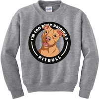 I'm Too Busy Raising A Pitbull Kids Sweatshirt