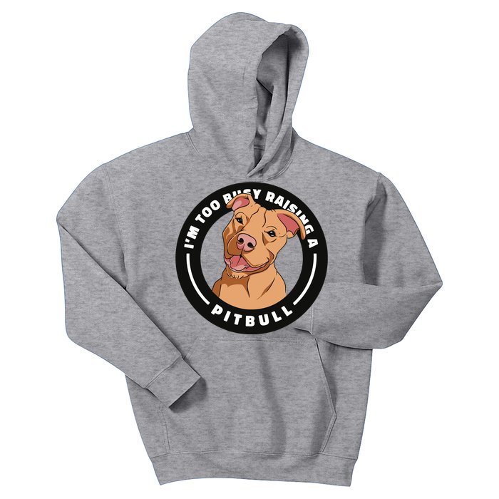 I'm Too Busy Raising A Pitbull Kids Hoodie