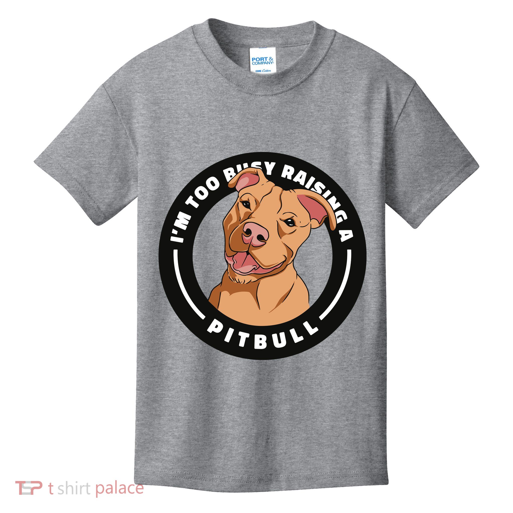 I'm Too Busy Raising A Pitbull Kids T-Shirt
