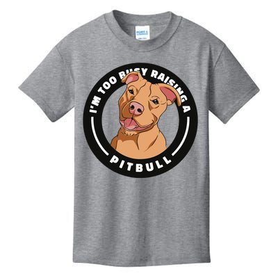 I'm Too Busy Raising A Pitbull Kids T-Shirt