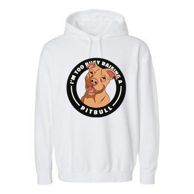 I'm Too Busy Raising A Pitbull Garment-Dyed Fleece Hoodie