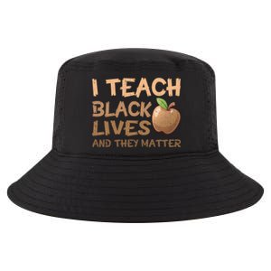 I Teach Black Lives And They Matter African Melanin Teacher Gift Cool Comfort Performance Bucket Hat