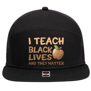 I Teach Black Lives And They Matter African Melanin Teacher Gift 7 Panel Mesh Trucker Snapback Hat