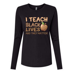 I Teach Black Lives And They Matter African Melanin Teacher Gift Womens Cotton Relaxed Long Sleeve T-Shirt