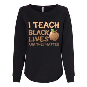 I Teach Black Lives And They Matter African Melanin Teacher Gift Womens California Wash Sweatshirt