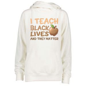 I Teach Black Lives And They Matter African Melanin Teacher Gift Womens Funnel Neck Pullover Hood