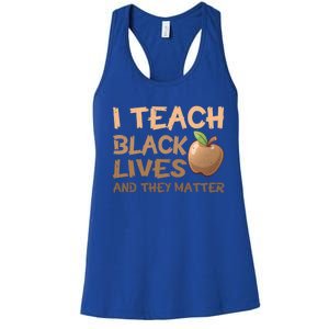 I Teach Black Lives And They Matter African Melanin Teacher Gift Women's Racerback Tank