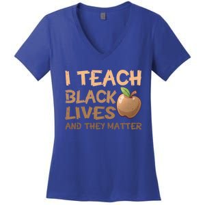 I Teach Black Lives And They Matter African Melanin Teacher Gift Women's V-Neck T-Shirt