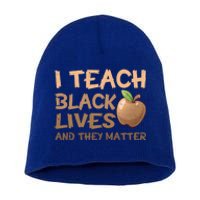 I Teach Black Lives And They Matter African Melanin Teacher Gift Short Acrylic Beanie