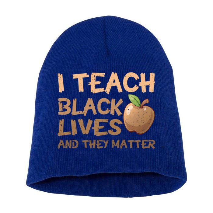 I Teach Black Lives And They Matter African Melanin Teacher Gift Short Acrylic Beanie