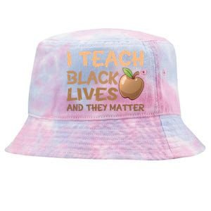 I Teach Black Lives And They Matter African Melanin Teacher Gift Tie-Dyed Bucket Hat