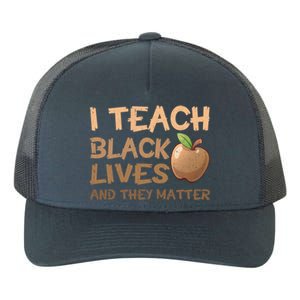 I Teach Black Lives And They Matter African Melanin Teacher Gift Yupoong Adult 5-Panel Trucker Hat