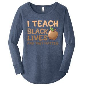 I Teach Black Lives And They Matter African Melanin Teacher Gift Women's Perfect Tri Tunic Long Sleeve Shirt