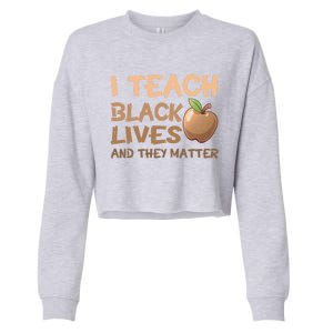 I Teach Black Lives And They Matter African Melanin Teacher Gift Cropped Pullover Crew