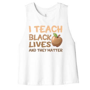 I Teach Black Lives And They Matter African Melanin Teacher Gift Women's Racerback Cropped Tank