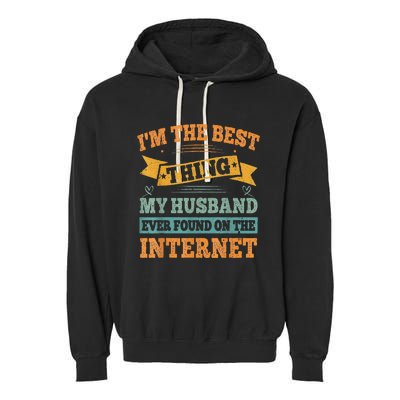 I'm The Best Thing My Husband Ever Found On The Internet Garment-Dyed Fleece Hoodie