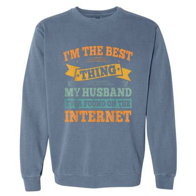 I'm The Best Thing My Husband Ever Found On The Internet Garment-Dyed Sweatshirt