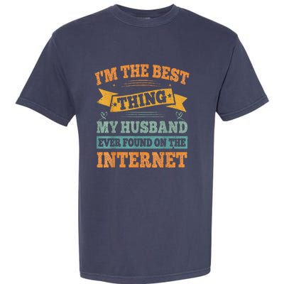 I'm The Best Thing My Husband Ever Found On The Internet Garment-Dyed Heavyweight T-Shirt