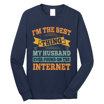 I'm The Best Thing My Husband Ever Found On The Internet Long Sleeve Shirt