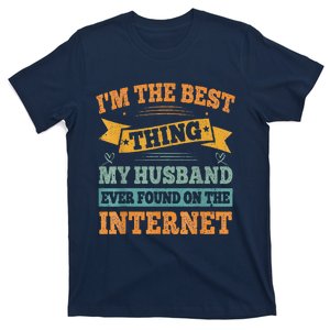 I'm The Best Thing My Husband Ever Found On The Internet T-Shirt