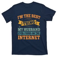 I'm The Best Thing My Husband Ever Found On The Internet T-Shirt