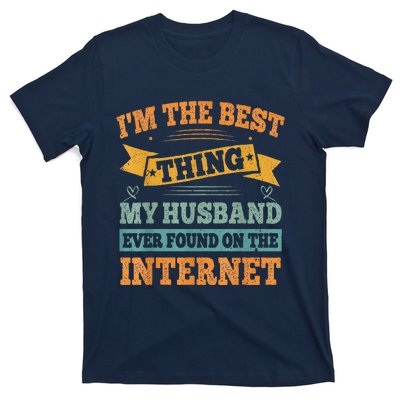 I'm The Best Thing My Husband Ever Found On The Internet T-Shirt