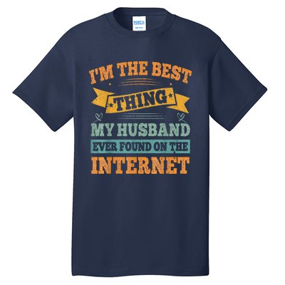 I'm The Best Thing My Husband Ever Found On The Internet Tall T-Shirt