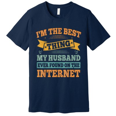 I'm The Best Thing My Husband Ever Found On The Internet Premium T-Shirt