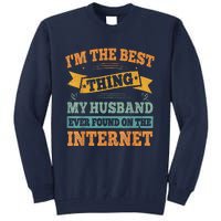 I'm The Best Thing My Husband Ever Found On The Internet Tall Sweatshirt