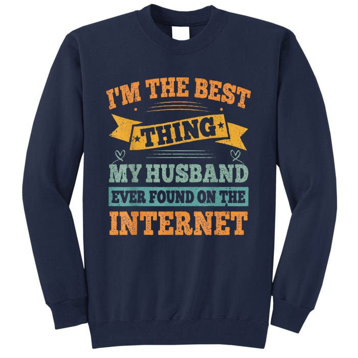 I'm The Best Thing My Husband Ever Found On The Internet Tall Sweatshirt